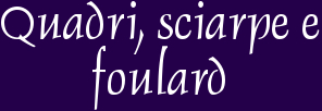 Quadri, sciarpe e foulard